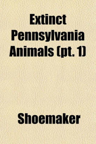 Cover of Extinct Pennsylvania Animals (PT. 1)