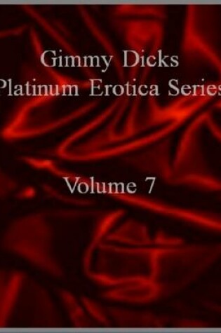 Cover of Gimmy Dicks Platinum Erotica Series: Volume 7