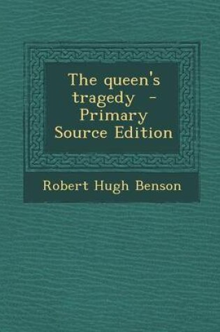 Cover of The Queen's Tragedy - Primary Source Edition