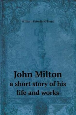 Cover of John Milton a short story of his life and works