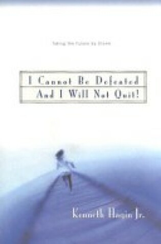 Cover of I Cannot Be Defeated, and I Will Not Quit!