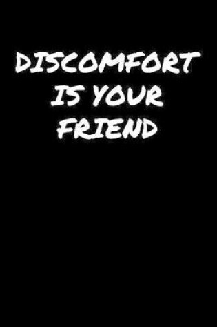 Cover of Discomfort Is Your Friend