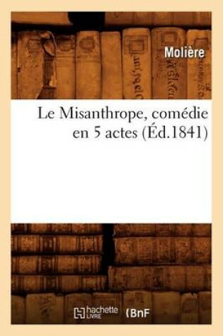 Cover of Le Misanthrope, Com�die En 5 Actes, (�d.1841)
