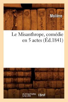 Book cover for Le Misanthrope, Comédie En 5 Actes, (Éd.1841)