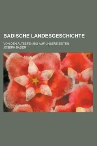 Cover of Badische Landesgeschichte; Von Den Altesten Bis Auf Unsere Zeiten