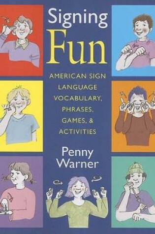 Cover of Signing Fun - American Sign Language Vocabulary, Phrases, Games and Activities