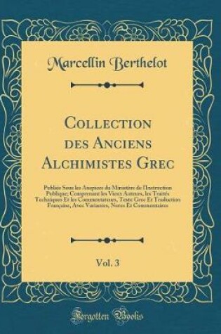 Cover of Collection Des Anciens Alchimistes Grec, Vol. 3