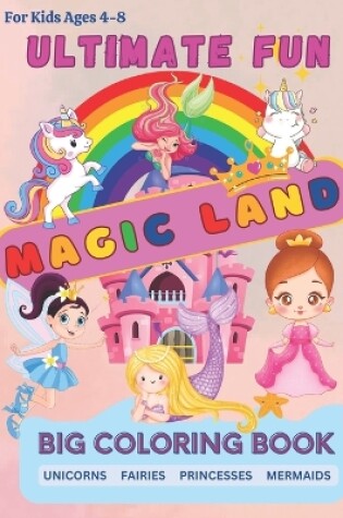 Cover of Fairy, Princess, Unicorn, Mermaid Magic Land Coloring Book for Kids Ages 4-8