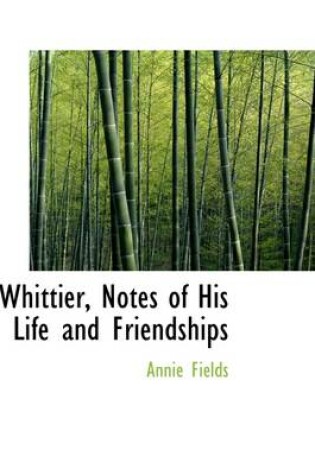 Cover of Whittier, Notes of His Life and Friendships