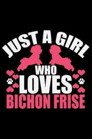 Cover of Just A Girl Who Loves Bichon Frise