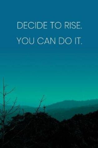 Cover of Inspirational Quote Notebook - 'Decide To Rise. You Can Do It.' - Inspirational Journal to Write in - Inspirational Quote Diary