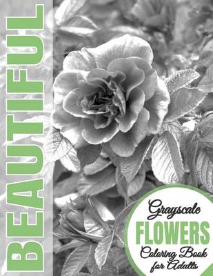 Cover of Beautiful Grayscale Flowers Adult Coloring Book