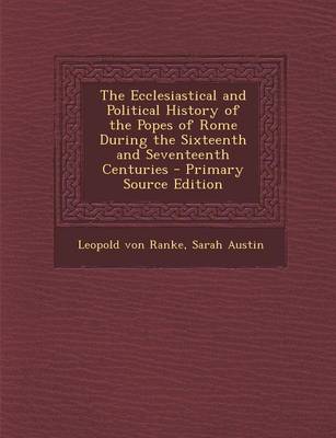 Book cover for The Ecclesiastical and Political History of the Popes of Rome During the Sixteenth and Seventeenth Centuries - Primary Source Edition