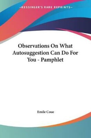 Cover of Observations On What Autosuggestion Can Do For You - Pamphlet