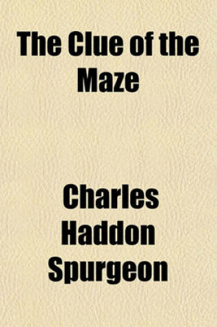 Cover of The Clue of the Maze; A Voice Lifted Up on Behalf of Honest Faith