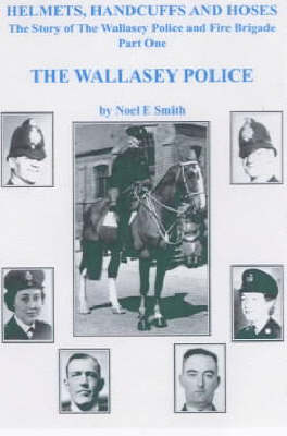 Book cover for The Wallasey Police: Helmets, Handcuffs and Hoses