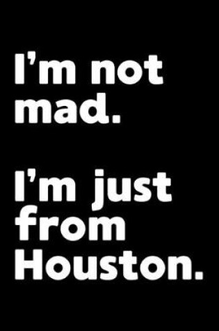 Cover of I'm not mad. I'm just from Houston.