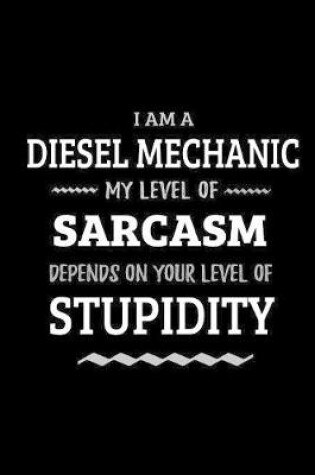 Cover of Diesel Mechanic - My Level of Sarcasm Depends On Your Level of Stupidity