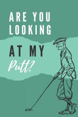 Cover of Are you looking at my putt? - Notebook