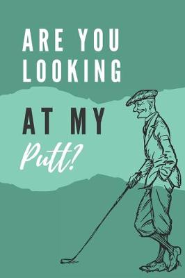 Book cover for Are you looking at my putt? - Notebook