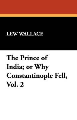 Book cover for The Prince of India; Or Why Constantinople Fell, Vol. 2