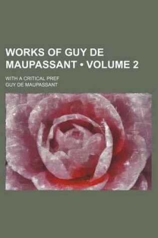 Cover of Works of Guy de Maupassant (Volume 2); With a Critical Pref