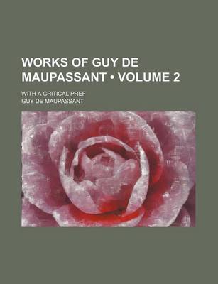 Book cover for Works of Guy de Maupassant (Volume 2); With a Critical Pref