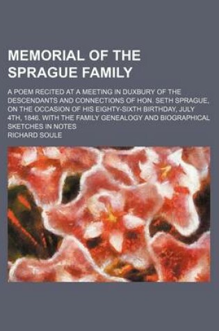 Cover of Memorial of the Sprague Family; A Poem Recited at a Meeting in Duxbury of the Descendants and Connections of Hon. Seth Sprague, on the Occasion of His Eighty-Sixth Birthday, July 4th, 1846. with the Family Genealogy and Biographical Sketches in Notes