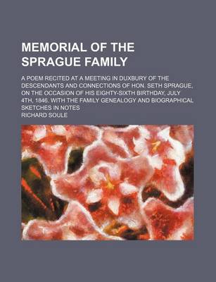 Book cover for Memorial of the Sprague Family; A Poem Recited at a Meeting in Duxbury of the Descendants and Connections of Hon. Seth Sprague, on the Occasion of His Eighty-Sixth Birthday, July 4th, 1846. with the Family Genealogy and Biographical Sketches in Notes