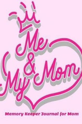 Cover of Me and My Mom Memory Keeper Journal for Mom