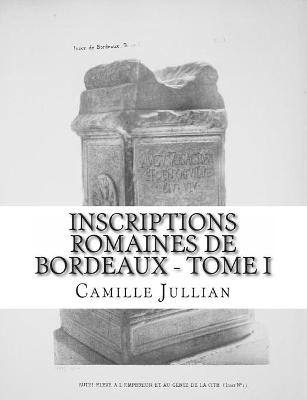 Book cover for Inscriptions Romaines de Bordeaux - Tome I