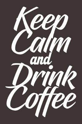 Book cover for Keep Calm And Drink Coffee