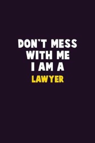 Cover of Don't Mess With Me, I Am A Lawyer