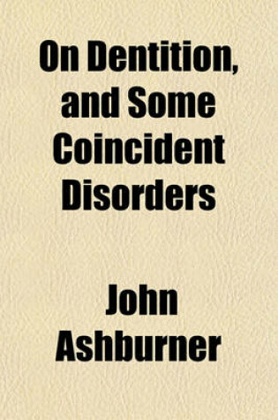 Cover of On Dentition and Some Coincident Disorders