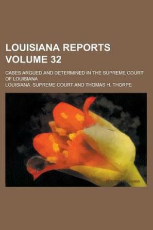 Cover of Louisiana Reports; Cases Argued and Determined in the Supreme Court of Louisiana Volume 32