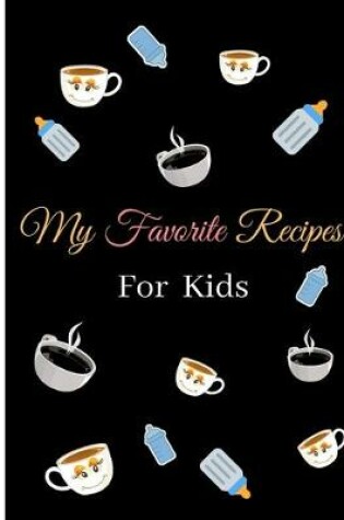 Cover of My Favorite Recipes For Kids Notebook Journal