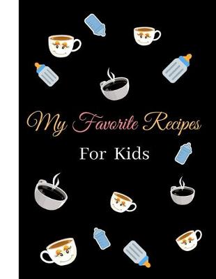 Book cover for My Favorite Recipes For Kids Notebook Journal