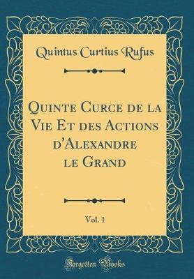 Book cover for Quinte Curce de la Vie Et Des Actions d'Alexandre Le Grand, Vol. 1 (Classic Reprint)