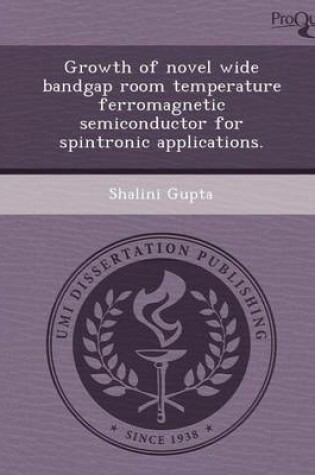 Cover of Growth of Novel Wide Bandgap Room Temperature Ferromagnetic Semiconductor for Spintronic Applications