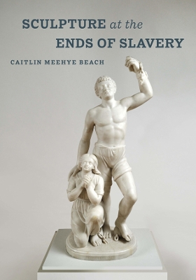 Book cover for Sculpture at the Ends of Slavery