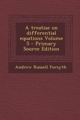 Cover of A Treatise on Differential Equations Volume 5 - Primary Source Edition