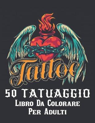 Book cover for 50 tatuaggio Libro Da Colorare Per Adulti