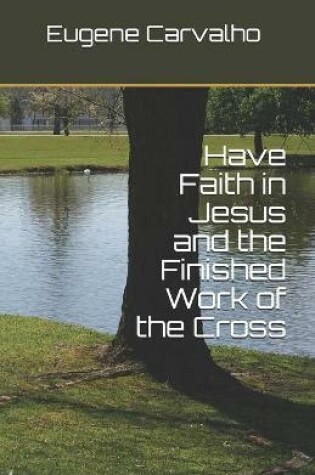 Cover of Have Faith in Jesus and the Finished Work of the Cross