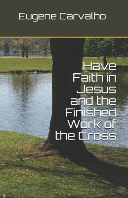 Book cover for Have Faith in Jesus and the Finished Work of the Cross