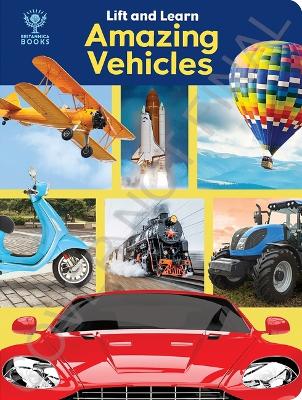 Cover of Britannica Books: Amazing Vehicles Lift and Learn Lift-A-Flap