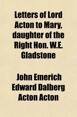 Book cover for Letters of Lord Acton to Mary, Daughter of the Right Hon. W.E. Gladstone