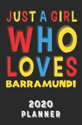 Cover of Just A Girl Who Loves Barramundi 2020 Planner