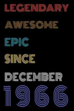 Cover of Legendary Awesome Epic Since December 1966 Notebook Birthday Gift For Women/Men/Boss/Coworkers/Colleagues/Students/Friends.