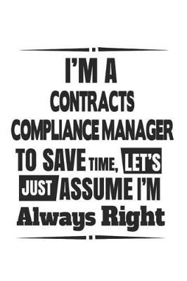 Book cover for I'm A Contracts Compliance Manager To Save Time, Let's Just Assume I'm Always Right