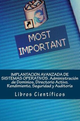 Cover of Implantacion Avanzada de Sistemas Operativos. Administracion de Dominios, Directorio Activo, Rendimiento, Seguridad y Auditoria